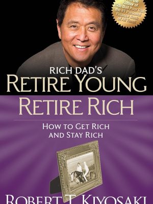 Robert Kiyosaki - Retire Young Retire Rich